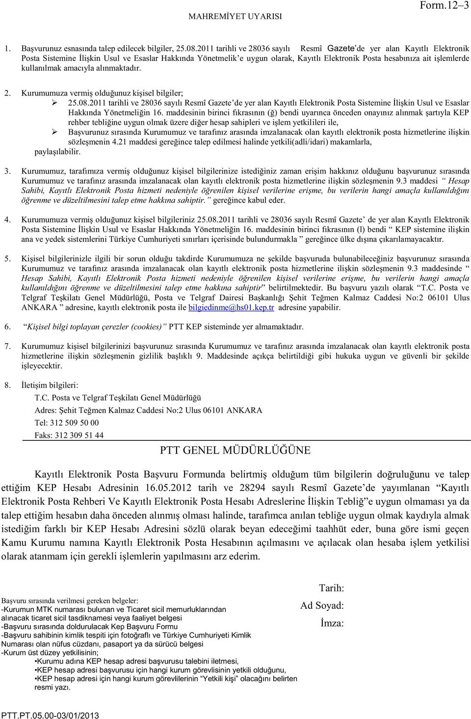 kullanılmak amacıyla alınmaktadır. 2. Kurumumuza vermiş olduğunuz kişisel bilgiler; 25.08.