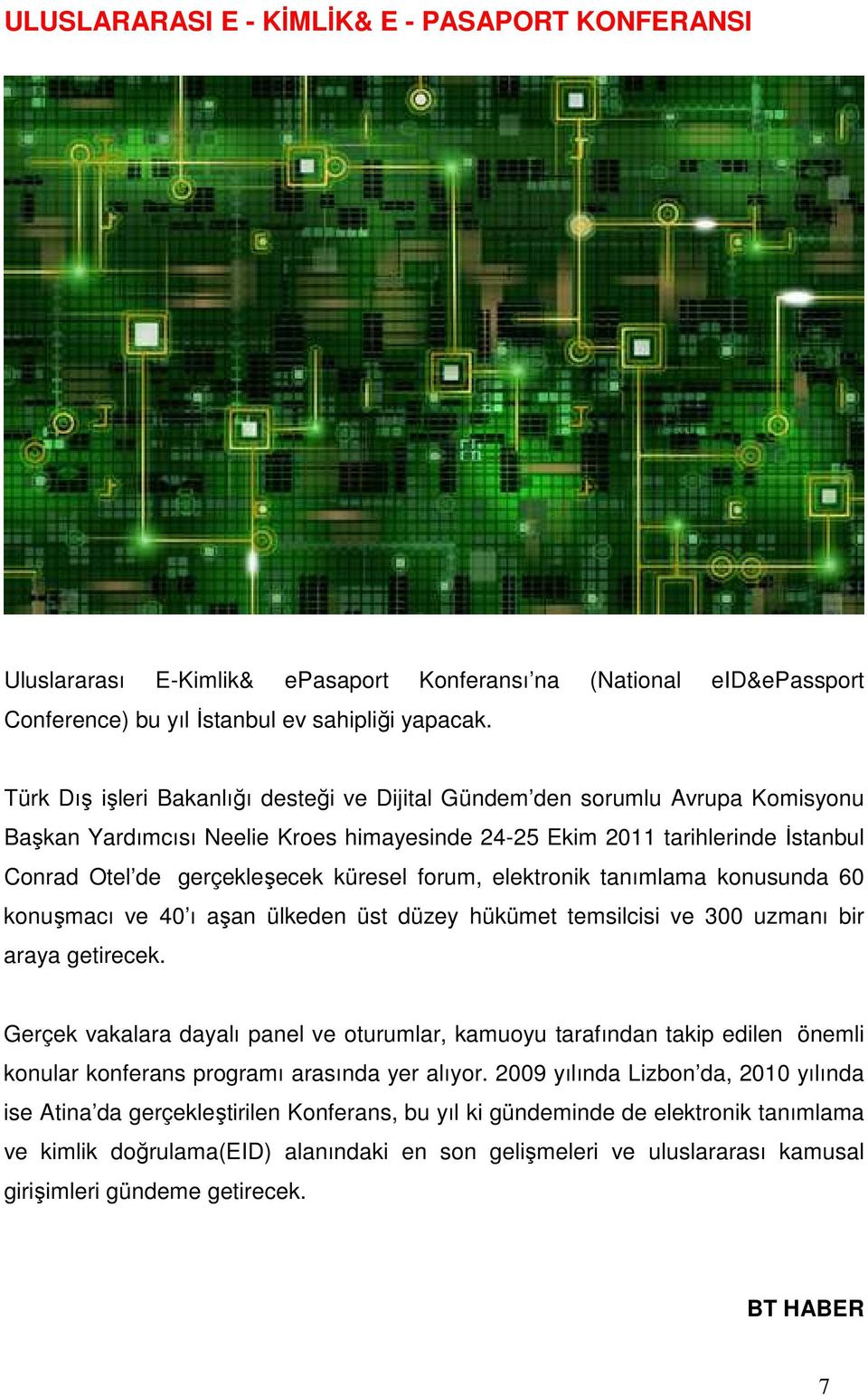 forum, elektronik tanımlama konusunda 60 konuşmacı ve 40 ı aşan ülkeden üst düzey hükümet temsilcisi ve 300 uzmanı bir araya getirecek.