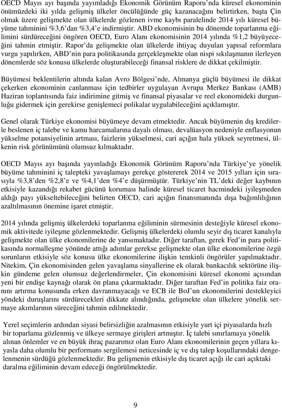 ABD ekonomisinin bu dönemde toparlanma eğilimini sürdüreceğini öngören OECD, Euro Alanı ekonomisinin 2014 yılında %1,2 büyüyeceğini tahmin etmiştir.