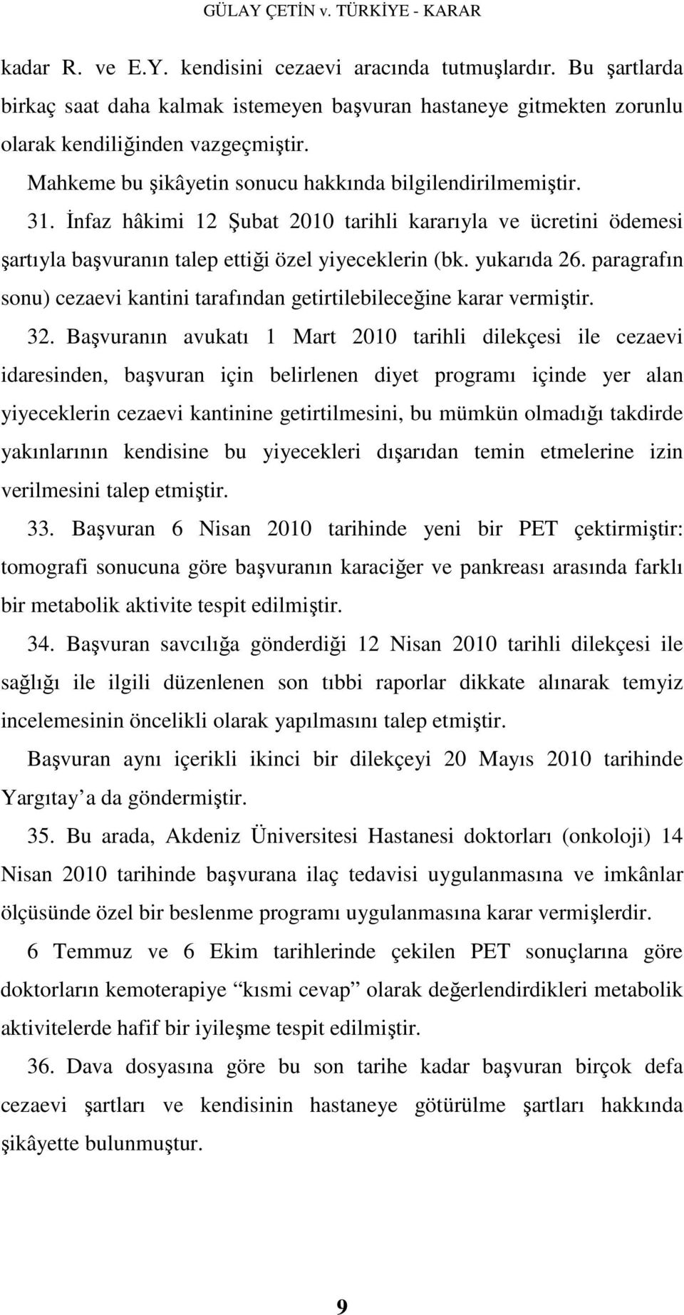 paragrafın sonu) cezaevi kantini tarafından getirtilebileceğine karar vermiştir. 32.