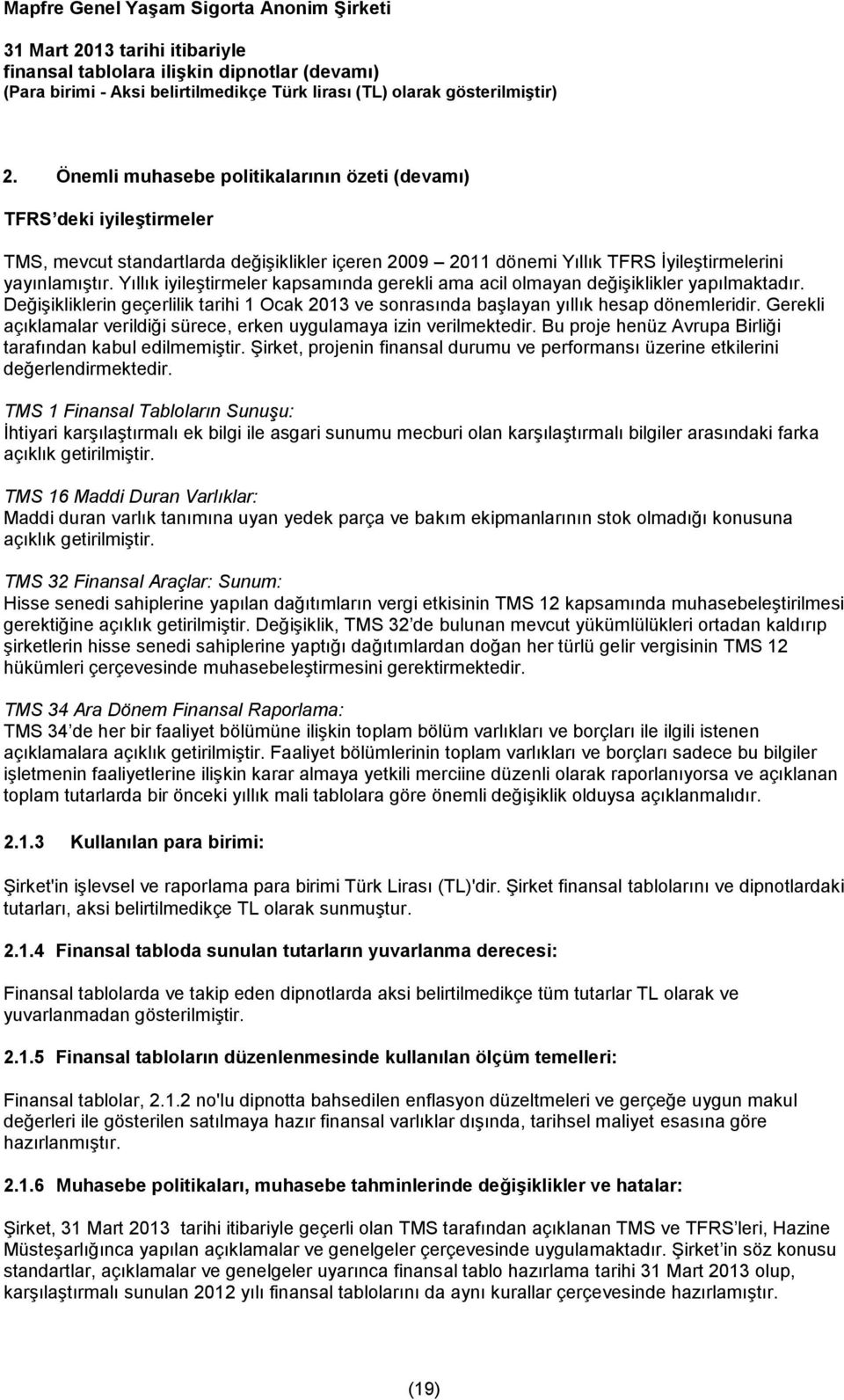 Gerekli açıklamalar verildiği sürece, erken uygulamaya izin verilmektedir. Bu proje henüz Avrupa Birliği tarafından kabul edilmemiştir.