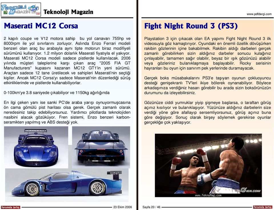 M as rati M C12 Cors a m od i s ad c pis t rd k u anı acak. 2006 yı ında m üşt ri ta p rin k arşı çık an araç "2005 FIA GT M anufactur rs " k upas ını k az anan M C12 GT1'in y ni s ürüm ü.