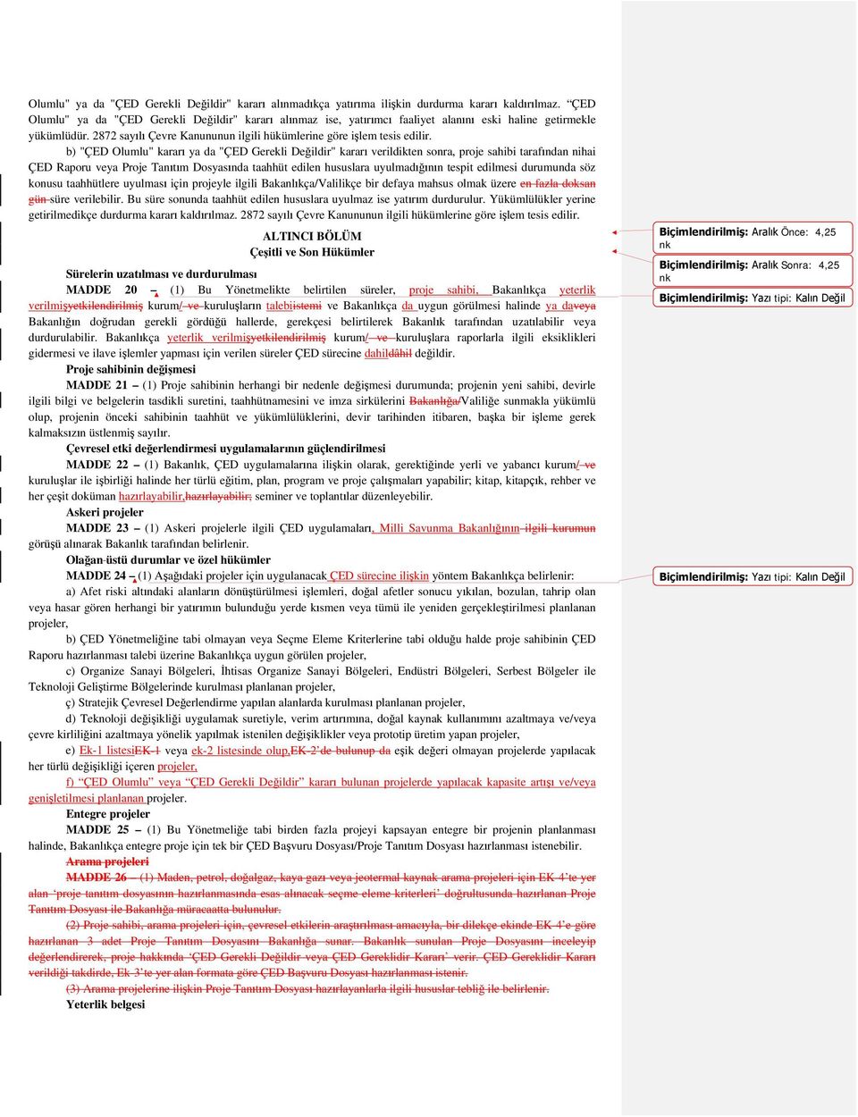 b) "ÇED Olumlu" kararı ya da "ÇED Gerekli Değildir" kararı verildikten sonra, proje sahibi tarafından nihai ÇED Raporu veya Proje Tanıtım Dosyasında taahhüt edilen hususlara uyulmadığının tespit