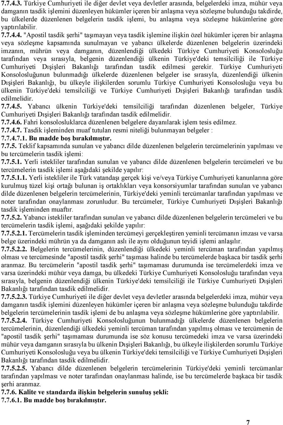 ülkelerde düzenlenen belgelerin tasdik işlemi, bu anlaşma veya sözleşme hükümlerine göre yaptırılabilir. 7.7.4.