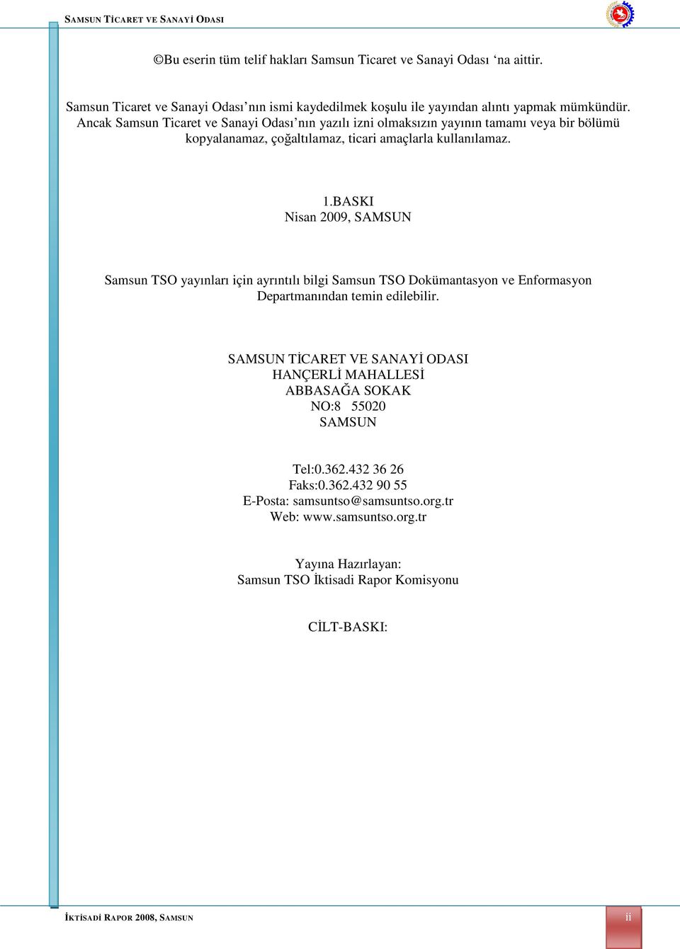 BASKI Nisan 2009, SAMSUN Samsun TSO yayınları için ayrıntılı bilgi Samsun TSO Dokümantasyon ve Enformasyon Departmanından temin edilebilir.