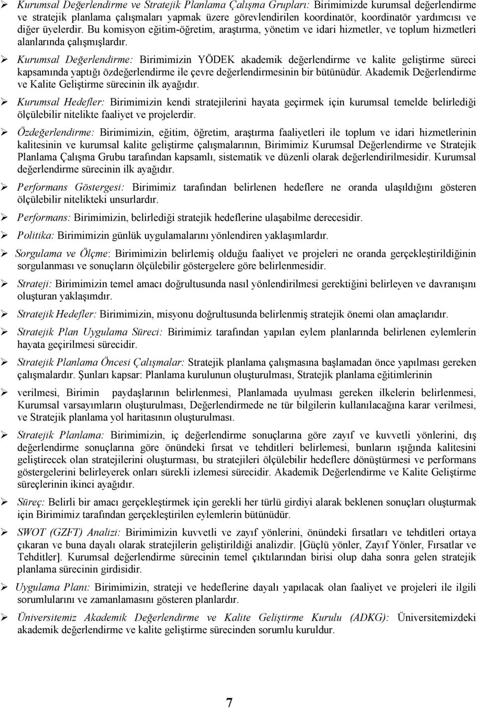 Kurumsal Değerlendirme: Birimimizin YÖDEK akademik değerlendirme ve kalite geliştirme süreci kapsamında yaptığı özdeğerlendirme ile çevre değerlendirmesinin bir bütünüdür.