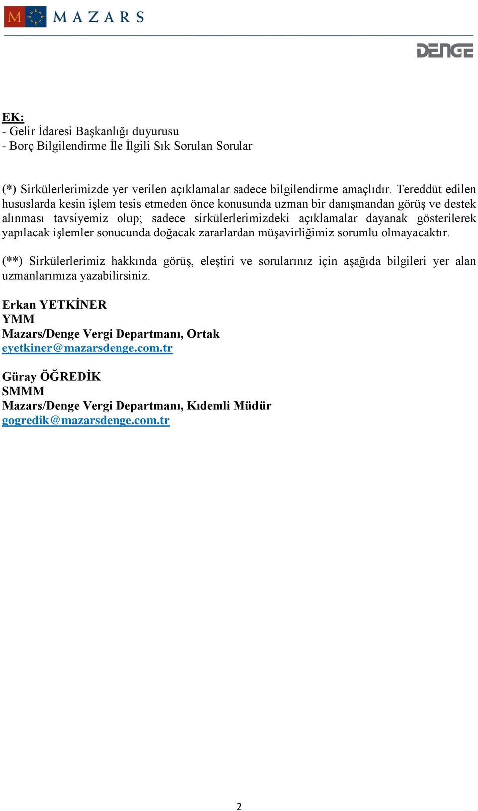 gösterilerek yapılacak işlemler sonucunda doğacak zararlardan müşavirliğimiz sorumlu olmayacaktır.