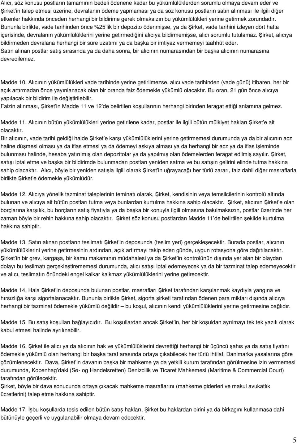 Bununla birlikte, vade tarihinden önce %25 lik bir depozito ödenmişse, ya da Şirket, vade tarihini izleyen dört hafta içerisinde, devralanın yükümlülüklerini yerine getirmediğini alıcıya