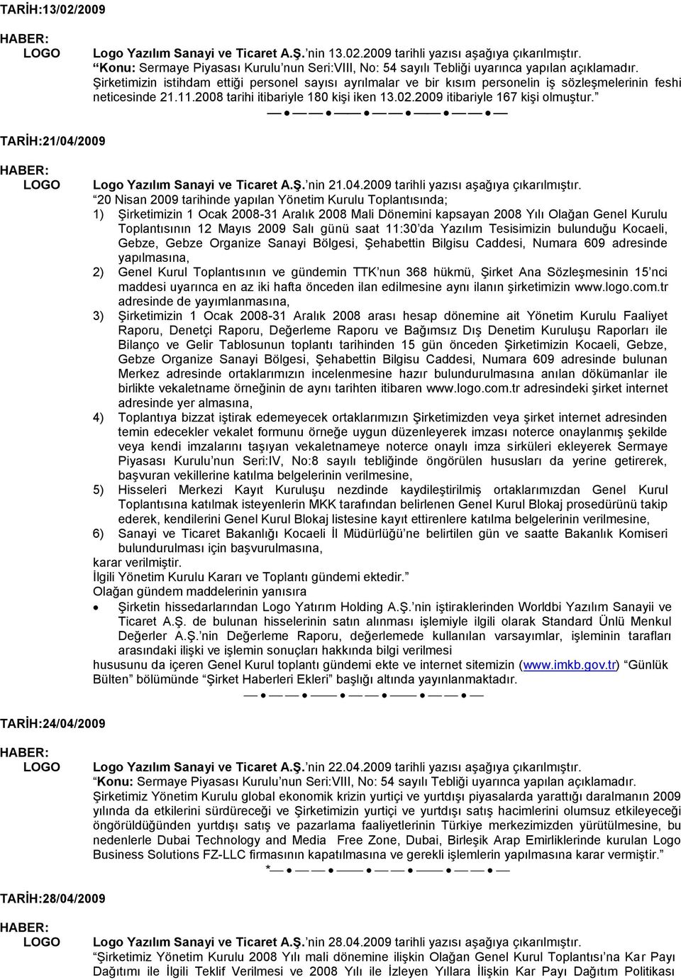 TARİH:21/04/2009 Logo Yazılım Sanayi ve Ticaret A.Ş. nin 21.04.2009 tarihli yazısı aģağıya çıkarılmıģtır.