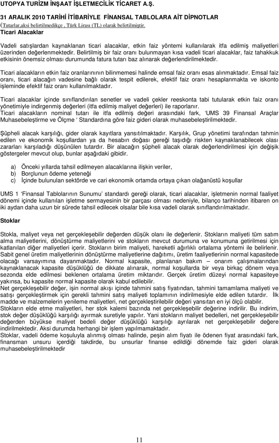 Ticari alacakların etkin faiz oranlarınının bilinmemesi halinde emsal faiz oranı esas alınmaktadır.