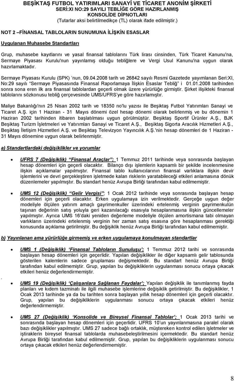 2008 tarih ve 26842 sayılı Resmi Gazetede yayımlanan Seri:XI, No:29 sayılı Sermaye Piyasasında Finansal Raporlamaya İlişkin Esaslar Tebliğ i 01.