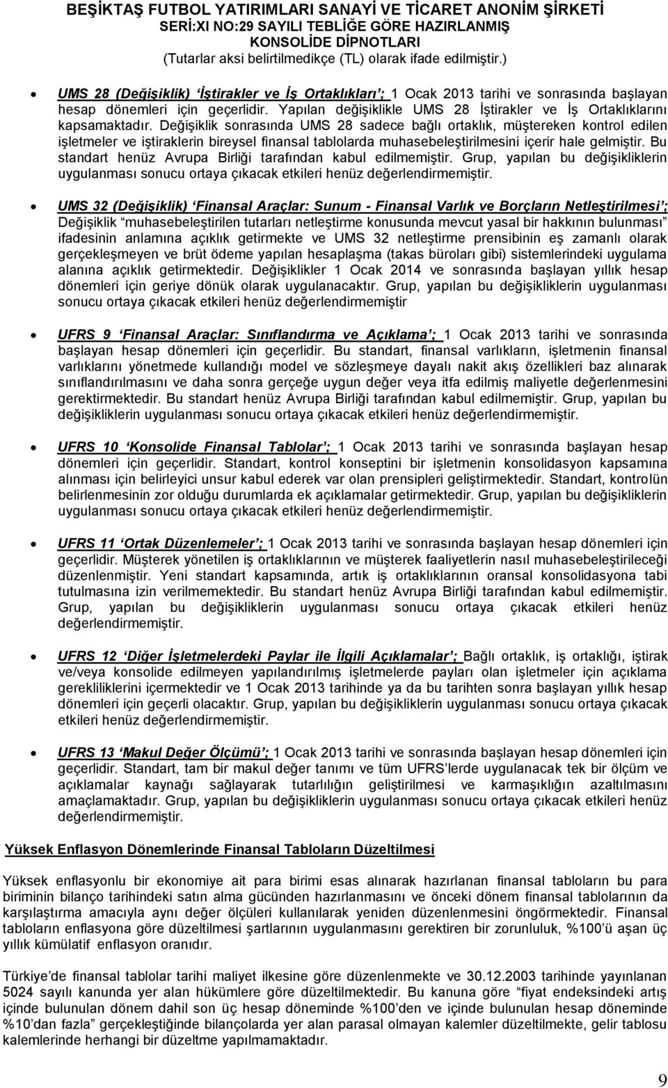 Değişiklik sonrasında UMS 28 sadece bağlı ortaklık, müştereken kontrol edilen işletmeler ve iştiraklerin bireysel finansal tablolarda muhasebeleştirilmesini içerir hale gelmiştir.