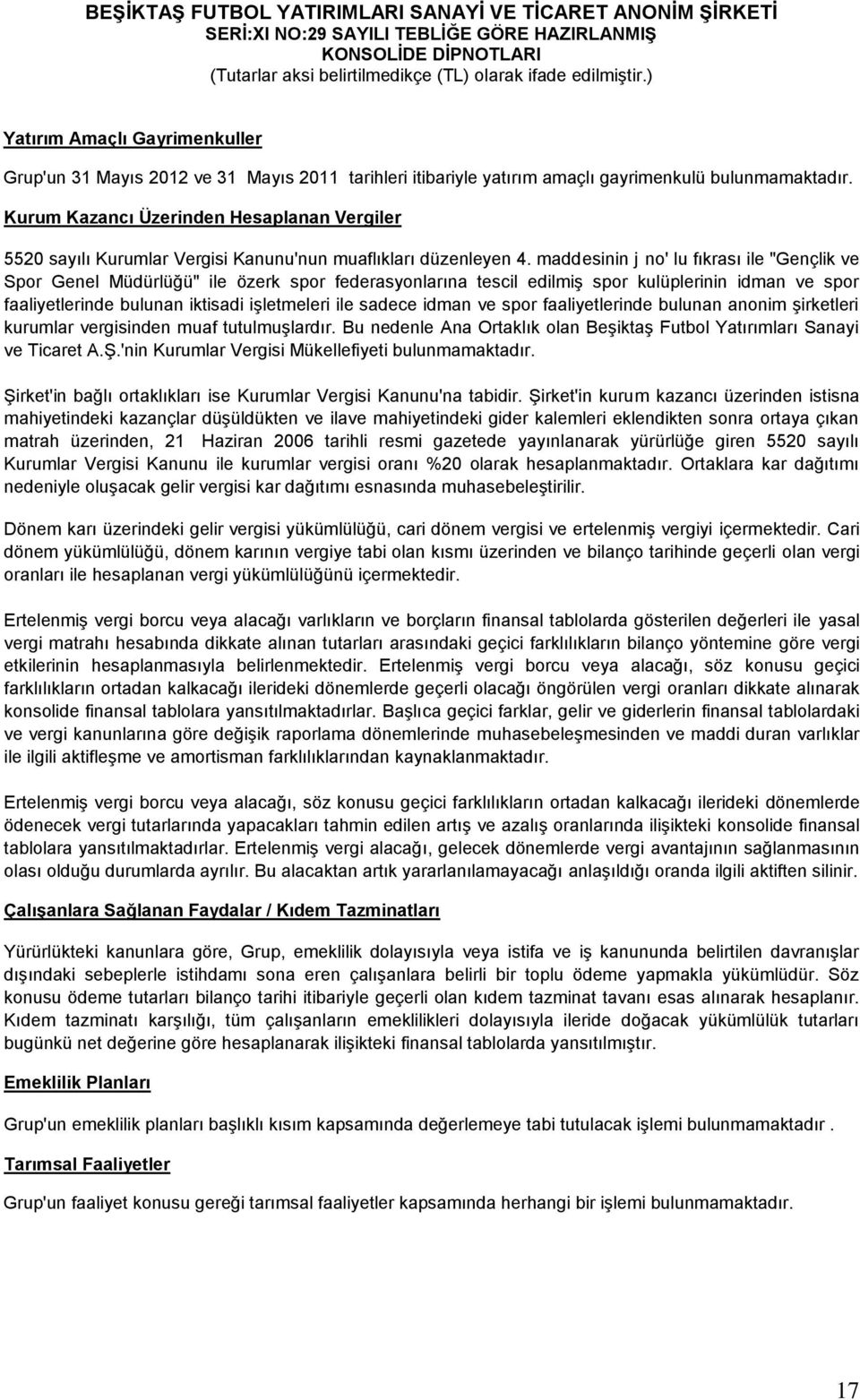 maddesinin j no' lu fıkrası ile "Gençlik ve Spor Genel Müdürlüğü" ile özerk spor federasyonlarına tescil edilmiş spor kulüplerinin idman ve spor faaliyetlerinde bulunan iktisadi işletmeleri ile