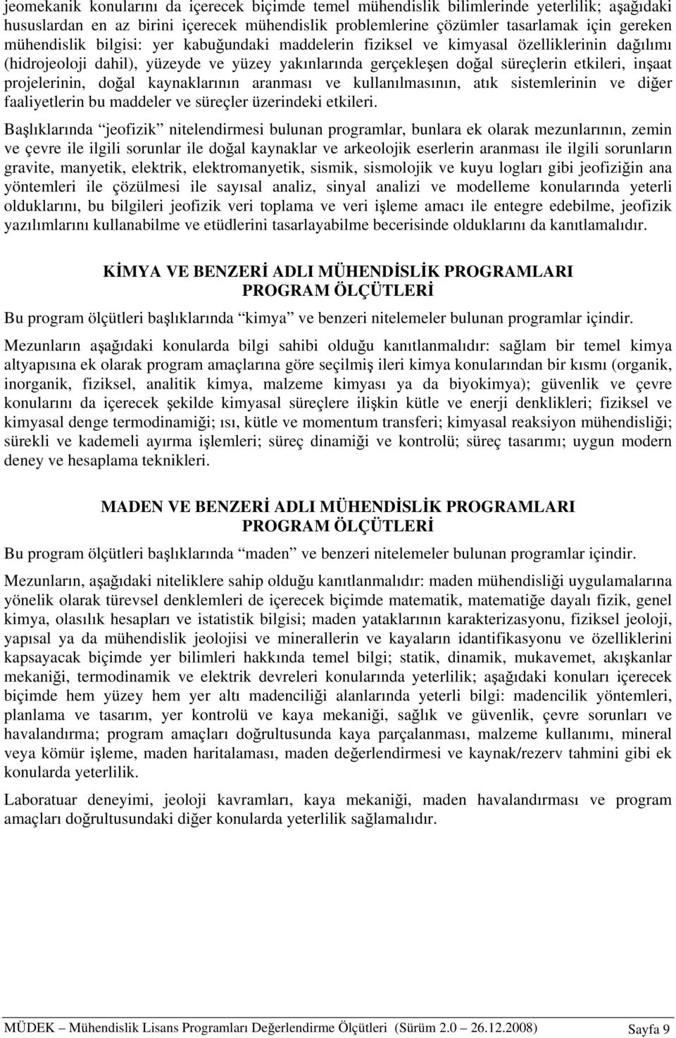 kaynaklarının aranması ve kullanılmasının, atık sistemlerinin ve diğer faaliyetlerin bu maddeler ve süreçler üzerindeki etkileri.