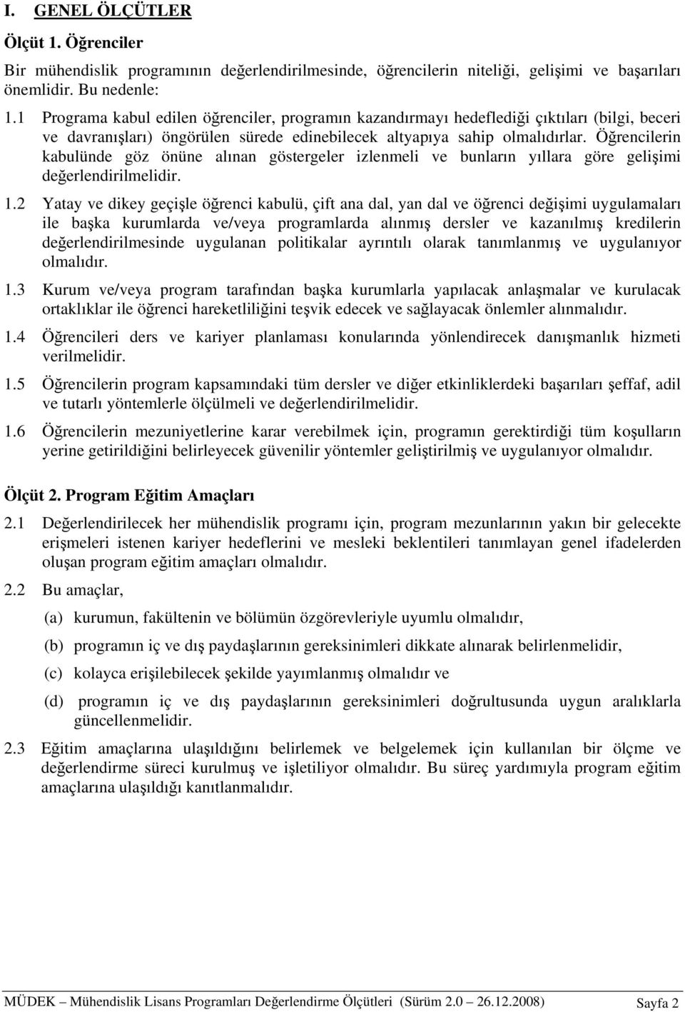 Öğrencilerin kabulünde göz önüne alınan göstergeler izlenmeli ve bunların yıllara göre gelişimi değerlendirilmelidir. 1.