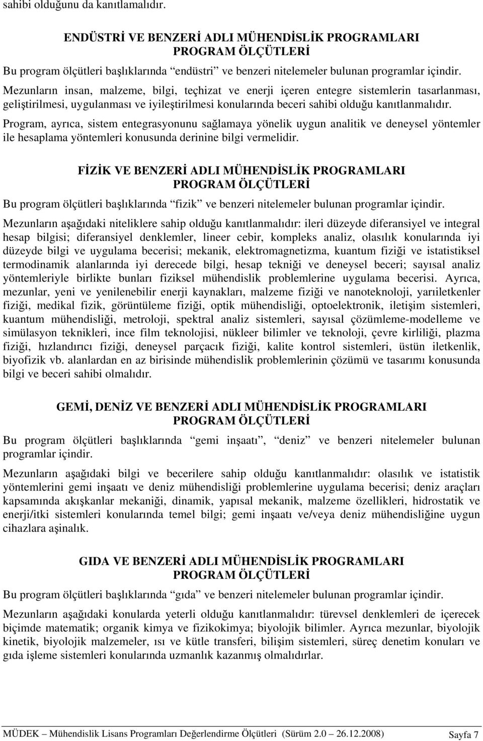 Program, ayrıca, sistem entegrasyonunu sağlamaya yönelik uygun analitik ve deneysel yöntemler ile hesaplama yöntemleri konusunda derinine bilgi vermelidir.