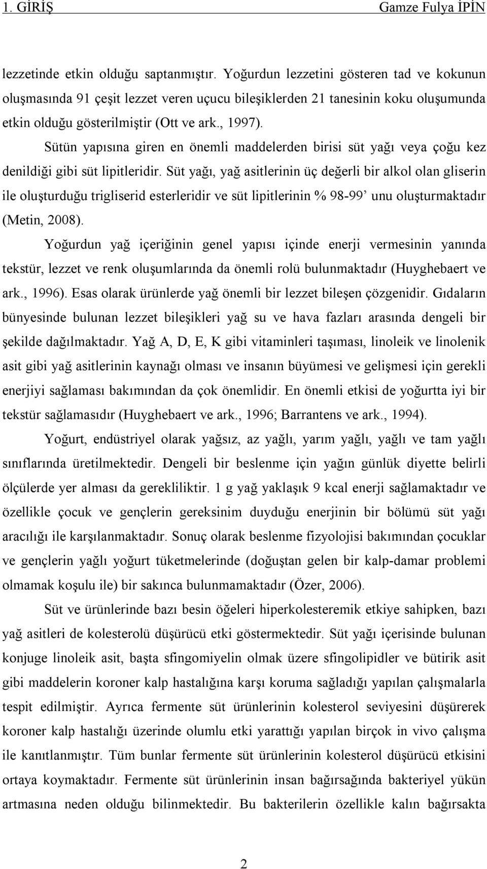 Sütün yapısına giren en önemli maddelerden birisi süt yağı veya çoğu kez denildiği gibi süt lipitleridir.