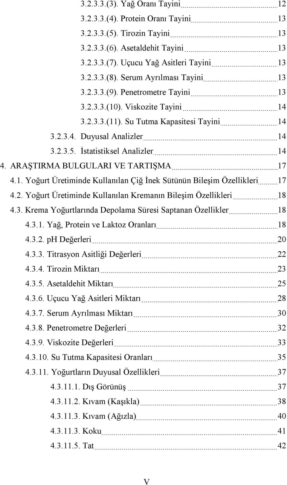 İstatistiksel Analizler 14 4. ARAŞTIRMA BULGULARI VE TARTIŞMA 17 4.1. Yoğurt Üretiminde Kullanılan Çiğ İnek Sütünün Bileşim Özellikleri 17 4.2.