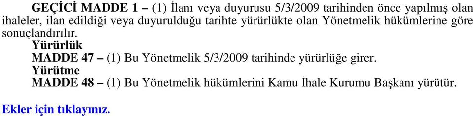 sonuçlandırılır. Yürürlük MADDE 47 (1) Bu Yönetmelik 5/3/2009 tarihinde yürürlüğe girer.