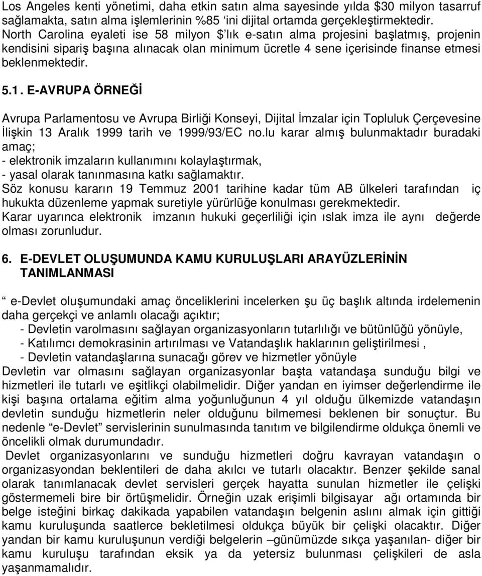 E-AVRUPA ÖRNEĞĐ Avrupa Parlamentosu ve Avrupa Birliği Konseyi, Dijital Đmzalar için Topluluk Çerçevesine Đlişkin 13 Aralık 1999 tarih ve 1999/93/EC no.