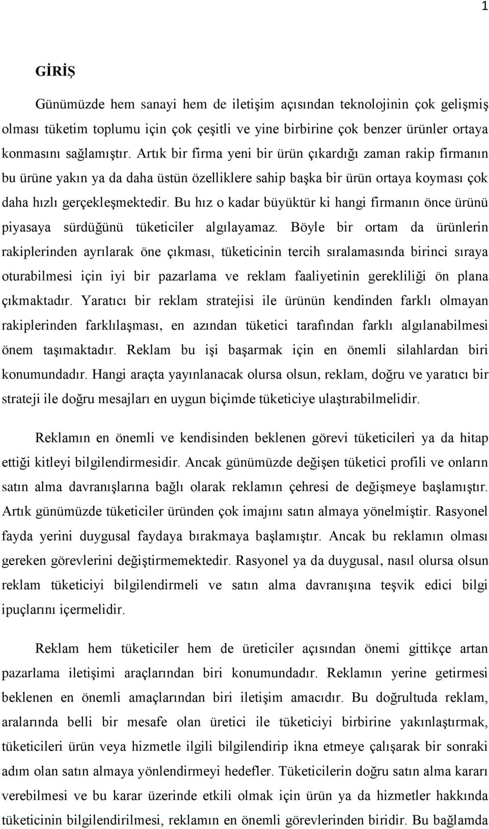 Bu hız o kadar büyüktür ki hangi firmanın önce ürünü piyasaya sürdüğünü tüketiciler algılayamaz.