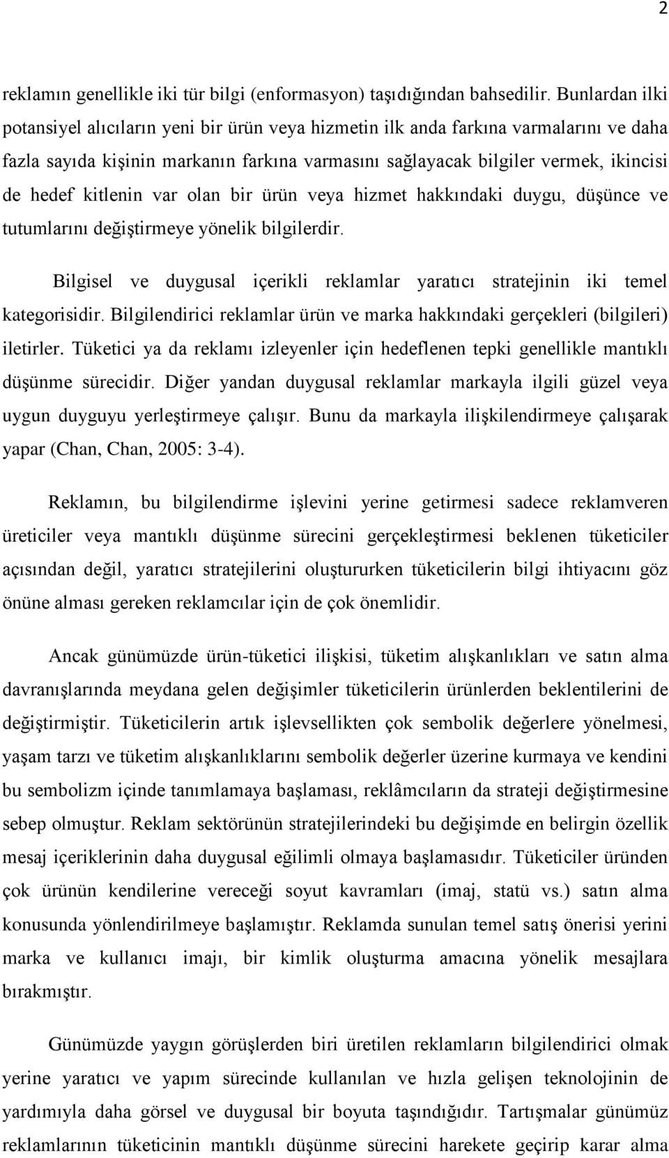 kitlenin var olan bir ürün veya hizmet hakkındaki duygu, düşünce ve tutumlarını değiştirmeye yönelik bilgilerdir. Bilgisel ve duygusal içerikli reklamlar yaratıcı stratejinin iki temel kategorisidir.