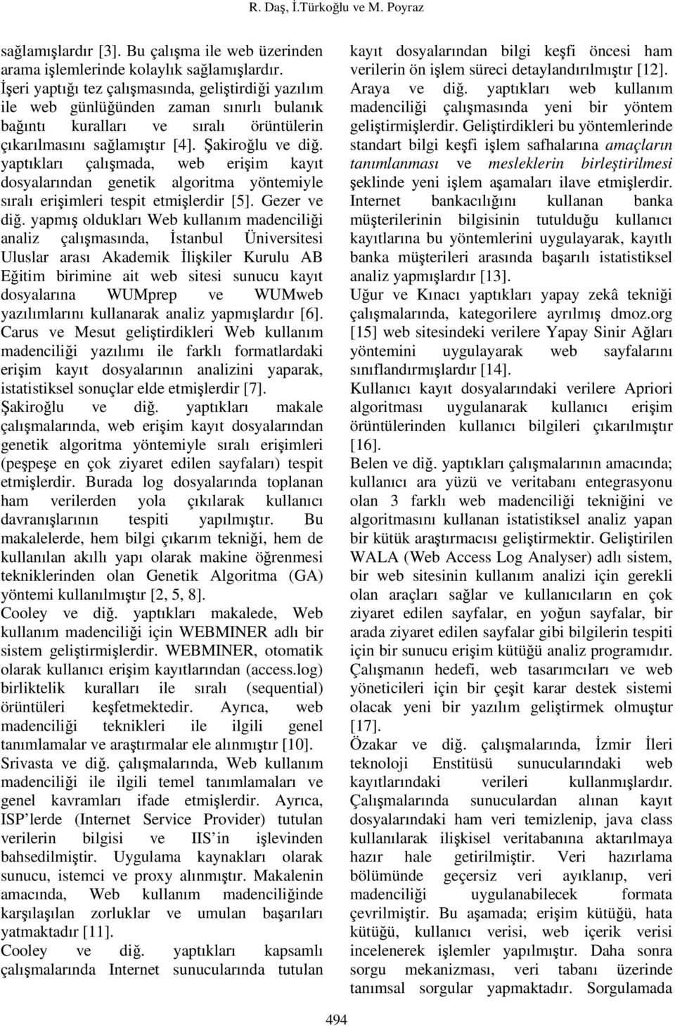 yaptıkları çalışmada, web erişim kayıt dosyalarından genetik algoritma yöntemiyle sıralı erişimleri tespit etmişlerdir [5]. Gezer ve diğ.