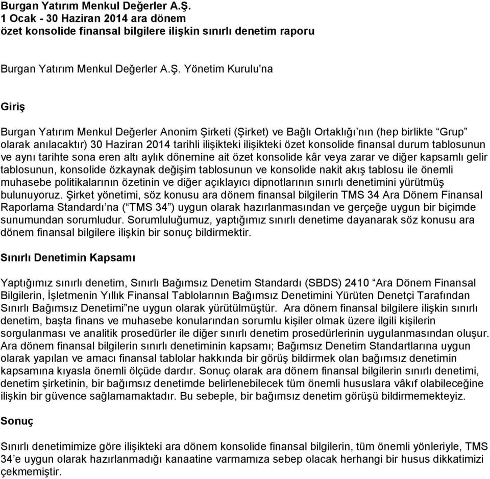 nın (hep birlikte Grup olarak anılacaktır) 30 Haziran 2014 tarihli ilişikteki ilişikteki özet konsolide finansal durum tablosunun ve aynı tarihte sona eren altı aylık dönemine ait özet konsolide kâr