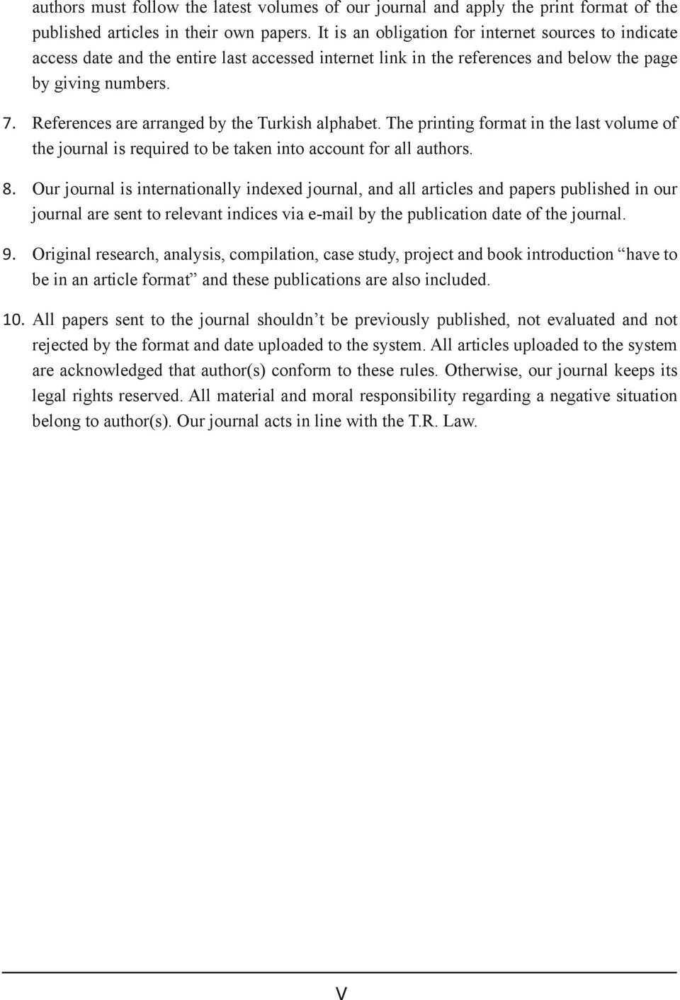 References are arranged by the Turkish alphabet. The printing format in the last volume of the journal is required to be taken into account for all authors. 8.