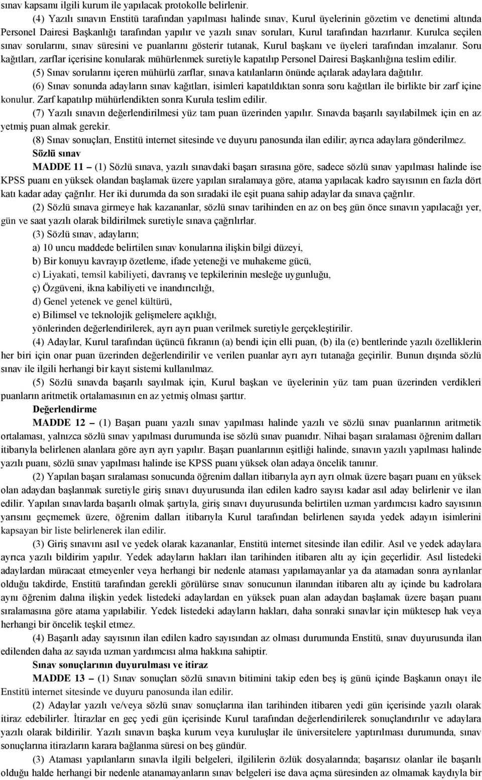 hazırlanır. Kurulca seçilen sınav sorularını, sınav süresini ve puanlarını gösterir tutanak, Kurul başkanı ve üyeleri tarafından imzalanır.