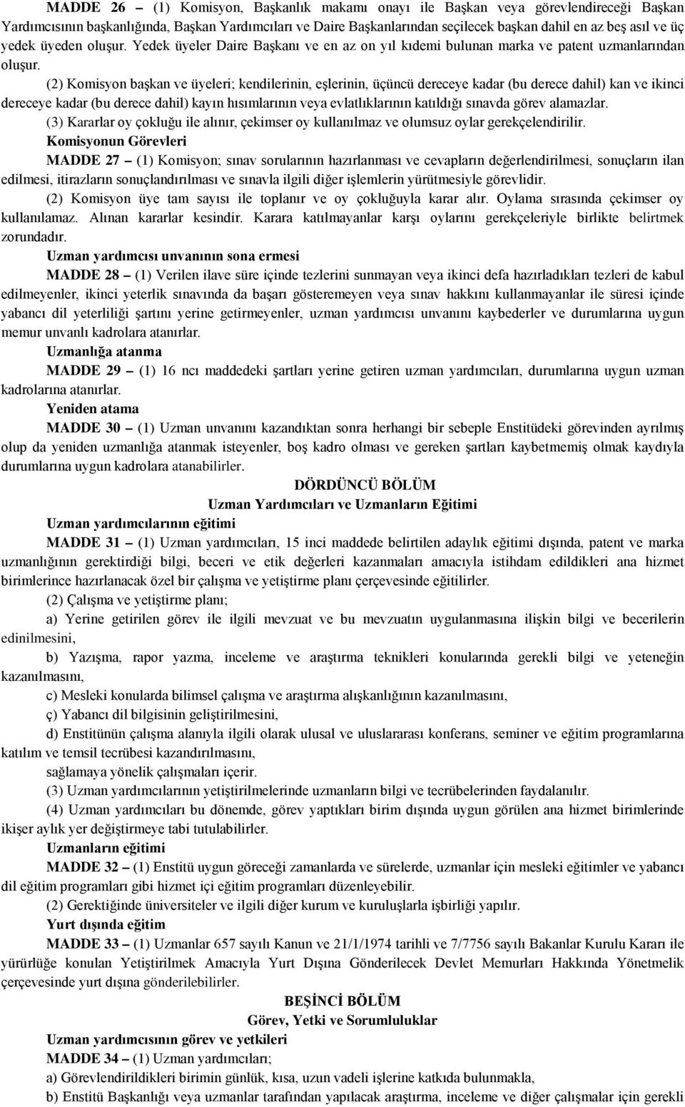 (2) Komisyon başkan ve üyeleri; kendilerinin, eşlerinin, üçüncü dereceye kadar (bu derece dahil) kan ve ikinci dereceye kadar (bu derece dahil) kayın hısımlarının veya evlatlıklarının katıldığı