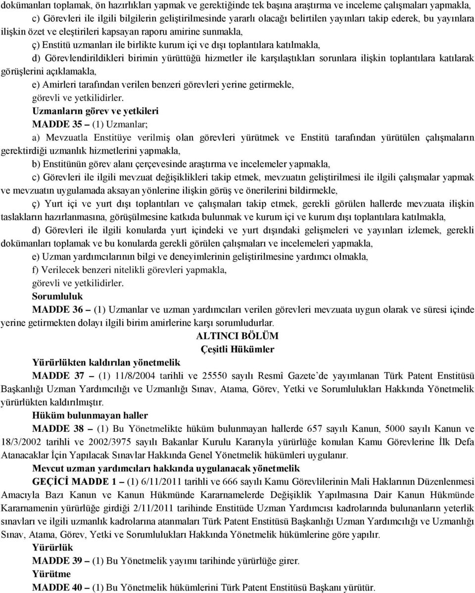 Görevlendirildikleri birimin yürüttüğü hizmetler ile karşılaştıkları sorunlara ilişkin toplantılara katılarak görüşlerini açıklamakla, e) Amirleri tarafından verilen benzeri görevleri yerine