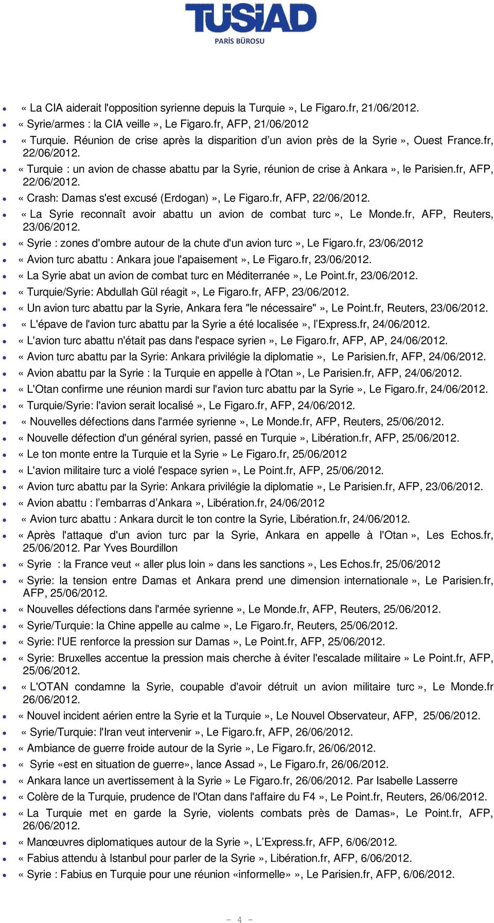 fr, AFP, 22/06/2012. «Crash: Damas s'est excusé (Erdogan)», Le Figaro.fr, AFP, 22/06/2012. «La Syrie reconnaît avoir abattu un avion de combat turc», Le Monde.fr, AFP, Reuters, 23/06/2012.