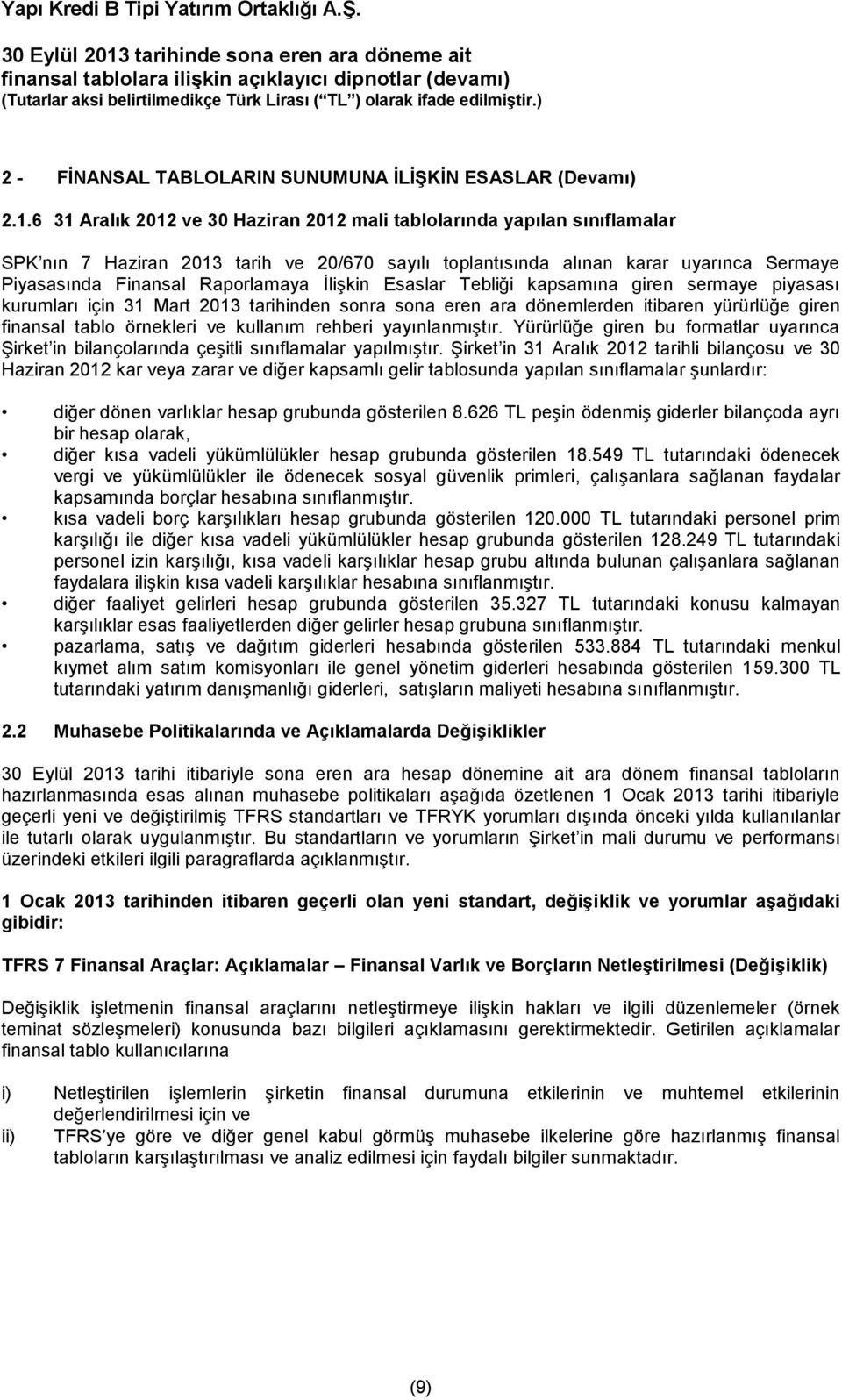 İlişkin Esaslar Tebliği kapsamına giren sermaye piyasası kurumları için 31 Mart 2013 tarihinden sonra sona eren ara dönemlerden itibaren yürürlüğe giren finansal tablo örnekleri ve kullanım rehberi