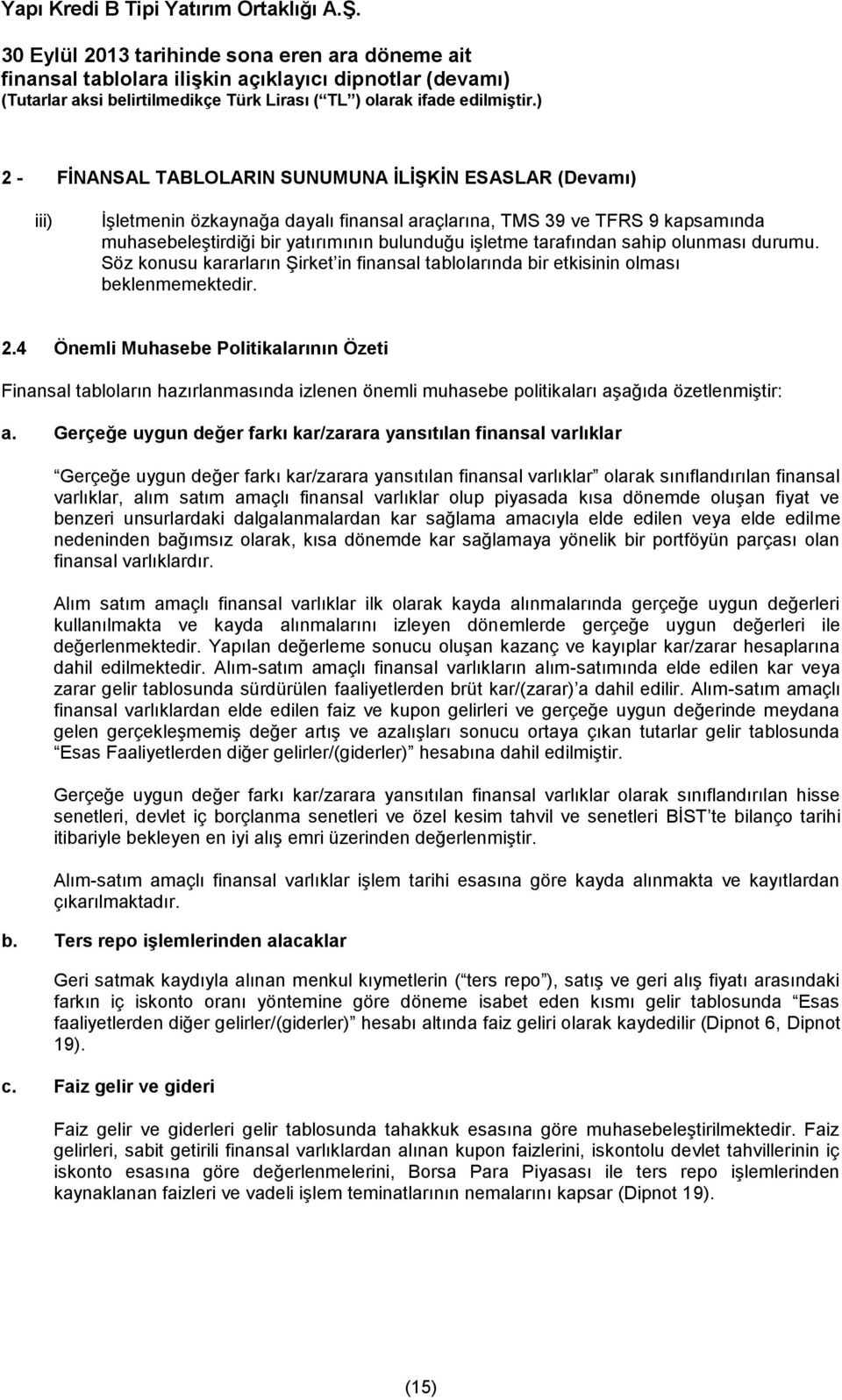 4 Önemli Muhasebe Politikalarının Özeti Finansal tabloların hazırlanmasında izlenen önemli muhasebe politikaları aşağıda özetlenmiştir: a.