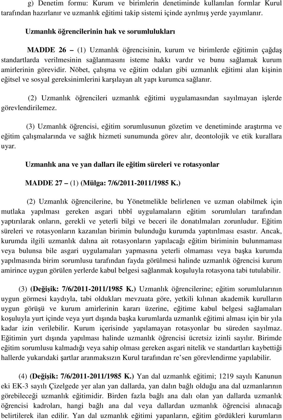 kurum amirlerinin görevidir. Nöbet, çalışma ve eğitim odaları gibi uzmanlık eğitimi alan kişinin eğitsel ve sosyal gereksinimlerini karşılayan alt yapı kurumca sağlanır.