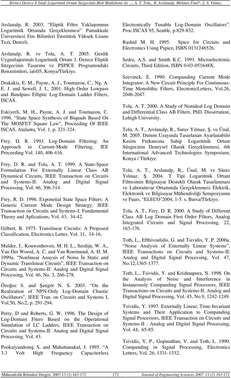 I., 2001. High Order Lowpass and Bandpass Elliptic Log-Domain Ladder Filters, ISCAS. Eskiyerli, M. H., Payne, A. J. and Toumazou, C. 1996.