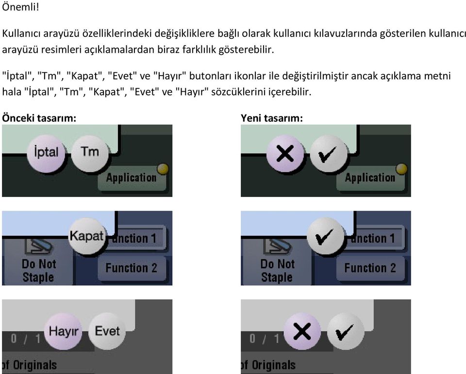 gösterilen kullanıcı arayüzü resimleri açıklamalardan biraz farklılık gösterebilir.