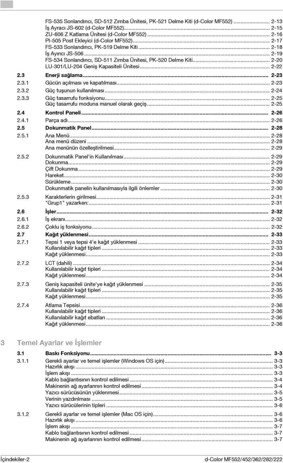 .. 2-20 LU-301/LU-204 Geniş Kapasiteli Ünitesi... 2-22 2.3 Enerji sağlama... 2-23 2.3.1 Gücün açılması ve kapatılması... 2-23 2.3.2 Güç tuşunun kullanılması... 2-24 2.3.3 Güç tasarrufu fonksiyonu.