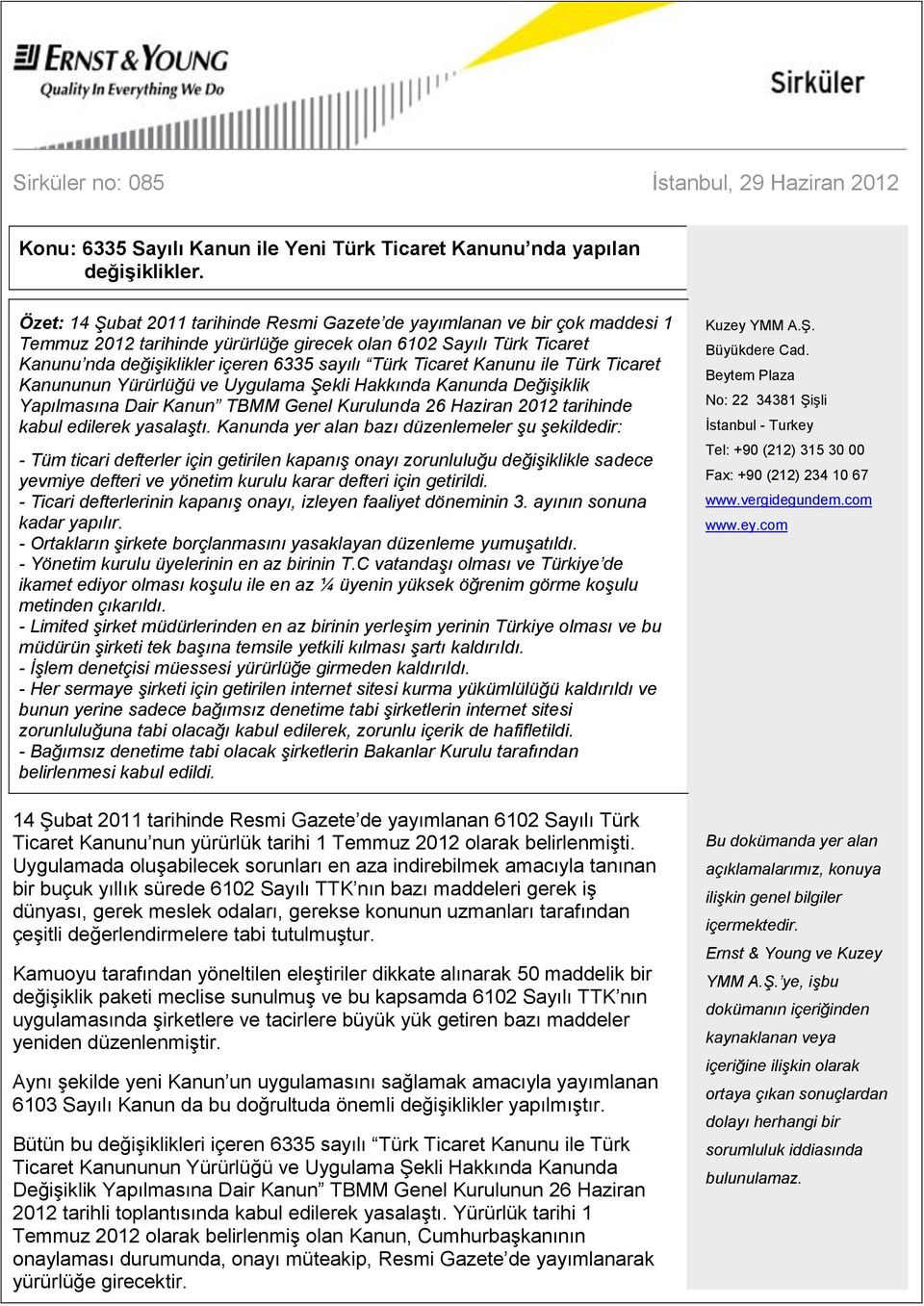 Ticaret Kanunu ile Türk Ticaret Kanununun Yürürlüğü ve Uygulama Şekli Hakkında Kanunda Değişiklik Yapılmasına Dair Kanun TBMM Genel Kurulunda 26 Haziran 2012 tarihinde kabul edilerek yasalaştı.