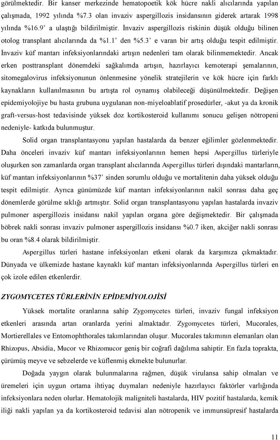 Ġnvaziv küf mantarı infeksiyonlarındaki artıģın nedenleri tam olarak bilinmemektedir.