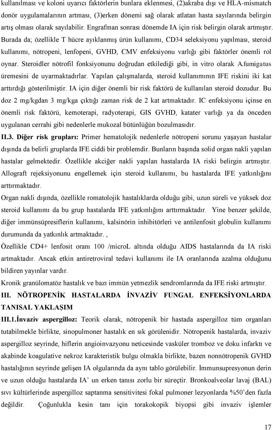 Burada da; özellikle T hücre ayıklanmıģ ürün kullanımı, CD34 seleksiyonu yapılması, steroid kullanımı, nötropeni, lenfopeni, GVHD, CMV enfeksiyonu varlığı gibi faktörler önemli rol oynar.