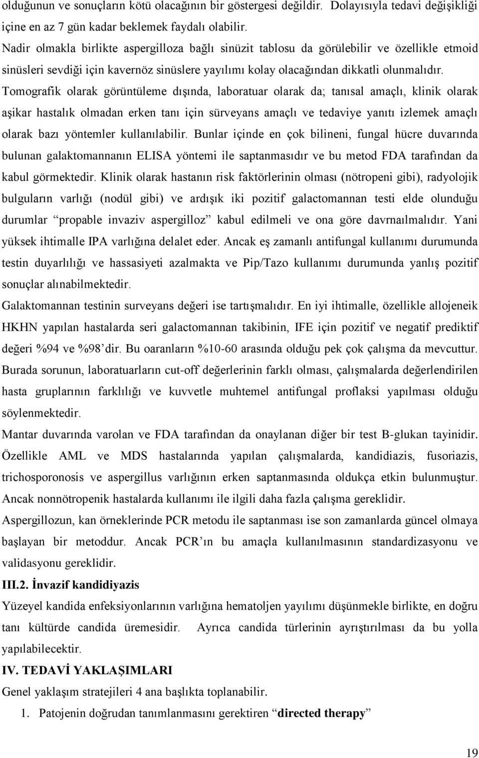 Tomografik olarak görüntüleme dıģında, laboratuar olarak da; tanısal amaçlı, klinik olarak aģikar hastalık olmadan erken tanı için sürveyans amaçlı ve tedaviye yanıtı izlemek amaçlı olarak bazı