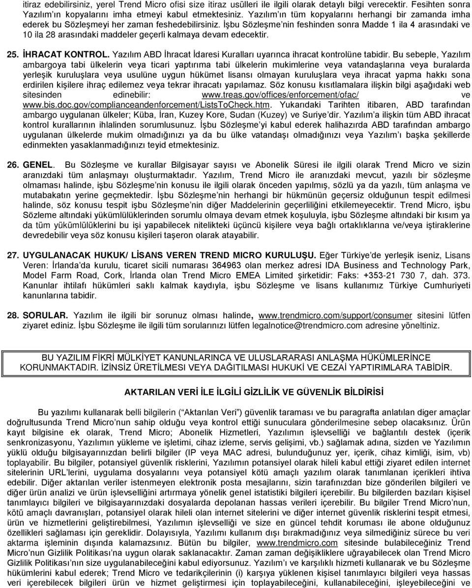 İşbu Sözleşme nin feshinden sonra Madde 1 ila 4 arasındaki ve 10 ila 28 arasındaki maddeler geçerli kalmaya devam edecektir. 25. İHRACAT KONTROL.