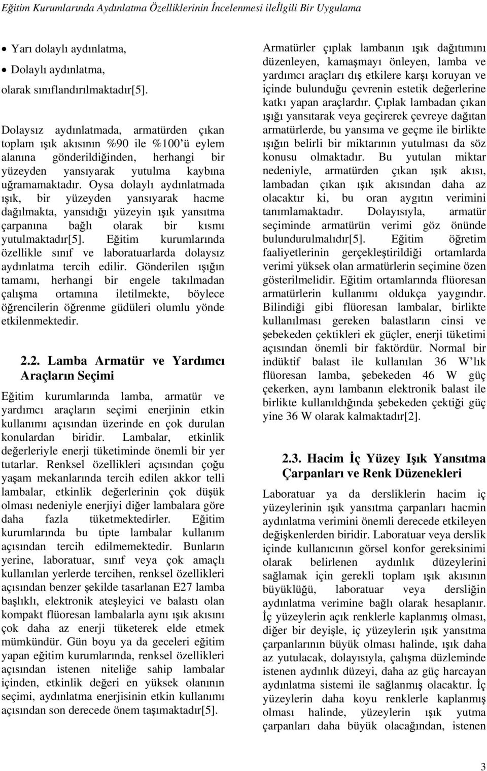 Oysa dolayl ayd nlatmada k, bir yüzeyden yans yarak hacme da lmakta, yans d yüzeyin k yans tma çarpan na ba l olarak bir k sm yutulmaktad r[5].