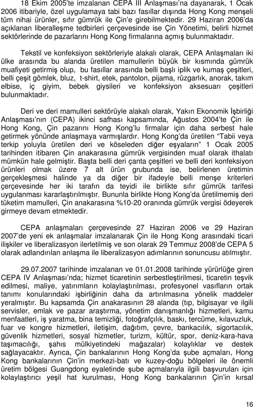 Tekstil ve konfeksiyon sektörleriyle alakalı olarak, CEPA Anlaşmaları iki ülke arasında bu alanda üretilen mamullerin büyük bir kısmında gümrük muafiyeti getirmiş olup, bu fasıllar arasında belli