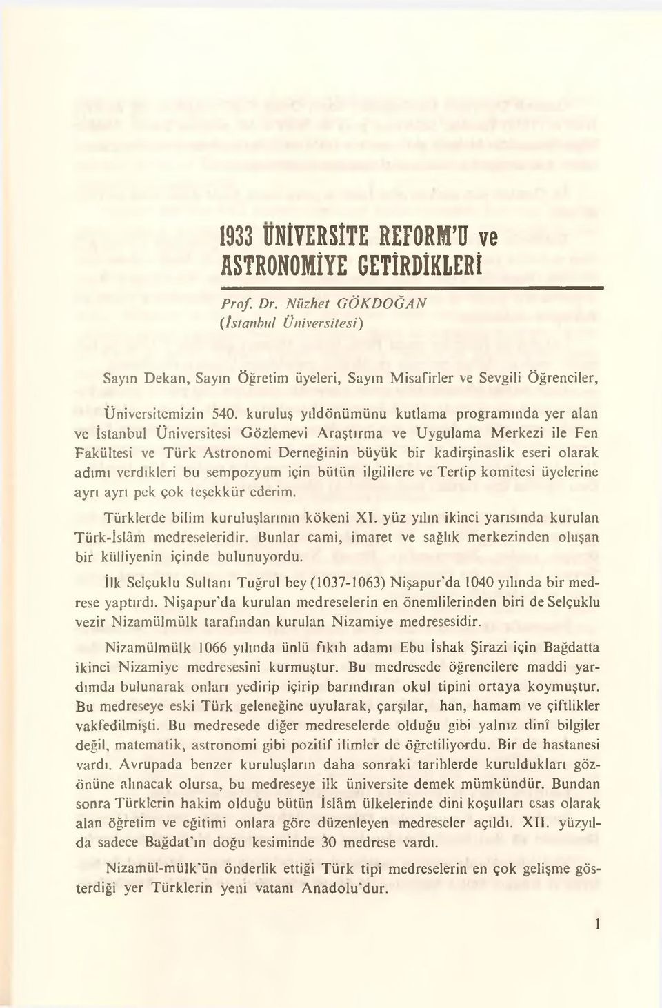 adımı verdikleri bu sempozyum için bütün ilgililere ve Tertip komitesi üyelerine ayrı ayrı pek çok teşekkür ederim. Türklerde bilim kuruluşlarının kökeni XT.