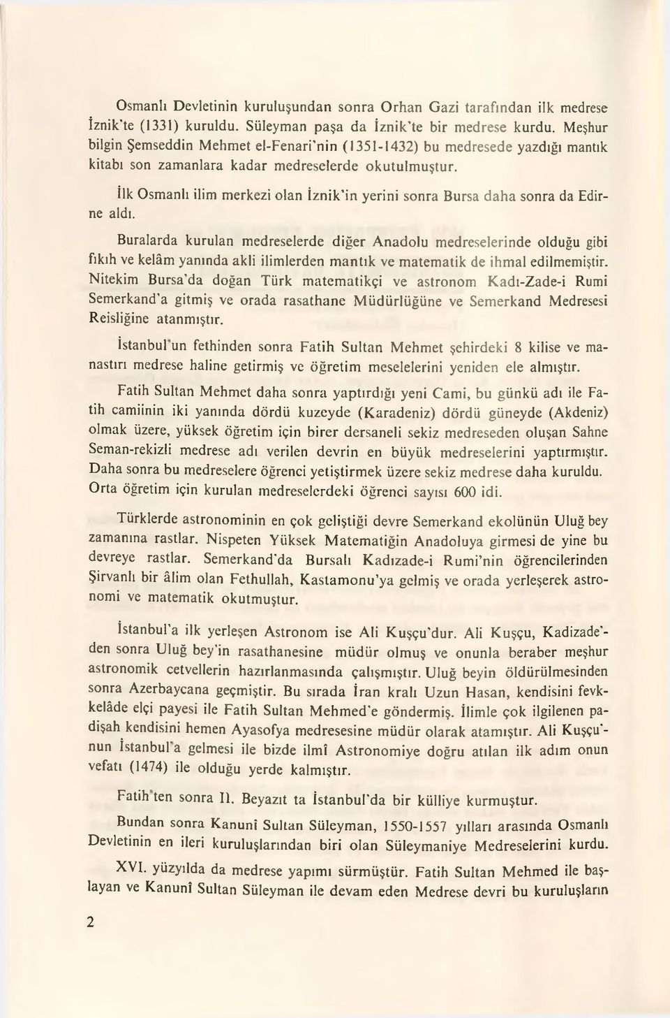 İlk Osmanlı ilim merkezi olan İznik in yerini sonra Bursa daha sonra da Edirne aldı.