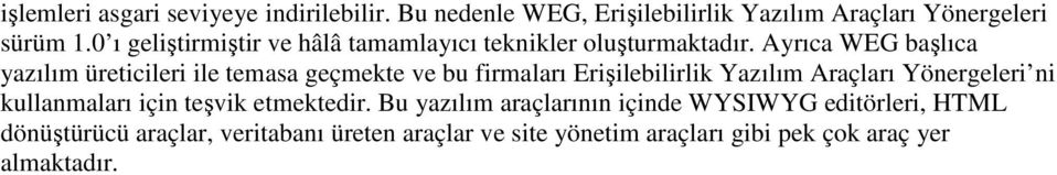 Ayrıca WEG başlıca yazılım üreticileri ile temasa geçmekte ve bu firmaları Erişilebilirlik Yazılım Araçları Yönergeleri ni