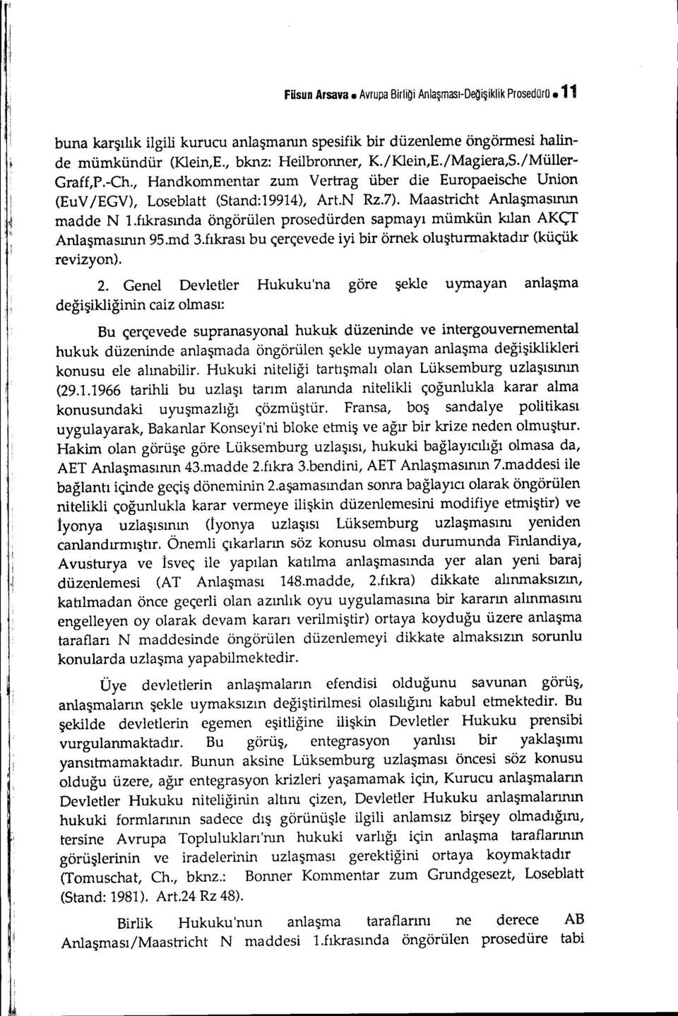 fıkrasında öngörülen prosedürden sapmayı mümkün kılan AKÇT Anlaşmasımn 95.md 3.fıkrası bu çerçevede iyi bir örnek oluşturmaktadır (küçük revizyon). 2.